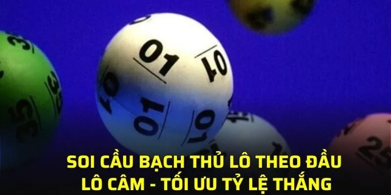 Cách soi cầu lô bạch thủ uy tín theo đầu lô câm - tối ưu tỷ lệ thắng