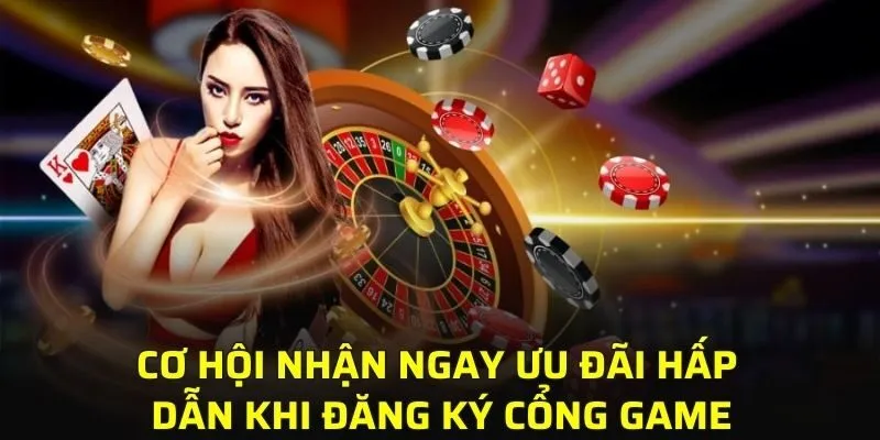 Cơ hội nhận ngay ưu đãi hấp dẫn khi đăng ký cổng game