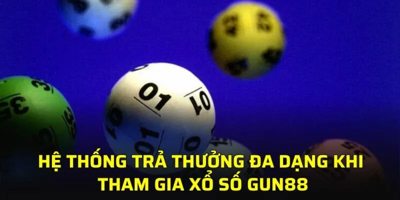Hệ thống trả thưởng đa dạng khi tham gia xổ số GUN88